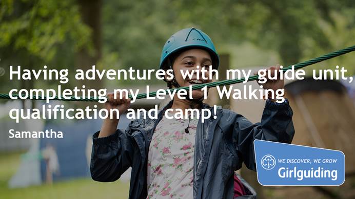 "Having adventures with my guide unit, completing my Level 1 walking qualification and camp!" - Samanatha